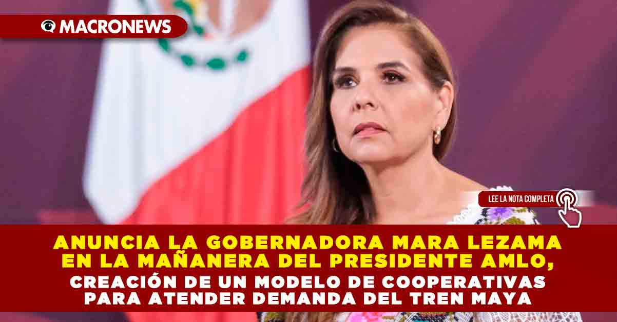 Anuncia la Gobernadora Mara Lezama en la mañanera del Presidente AMLO