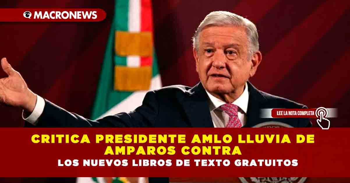 Critica Presidente AMLO Lluvia De Amparos Contra Los Nuevos Libros De