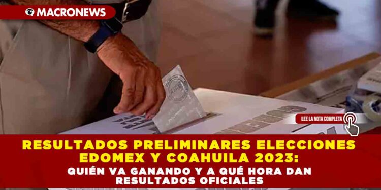 Resultados Preliminares Elecciones Edomex Y Coahuila Qui N Va