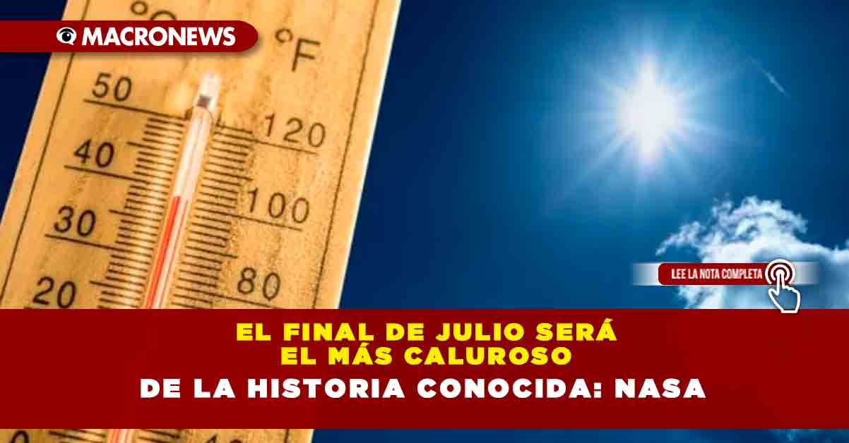 El final de julio será el más caluroso de la historia conocida NASA