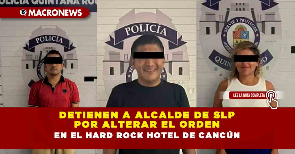 Detienen A Alcalde De Slp Por Alterar El Orden En El Hard Rock Hotel De