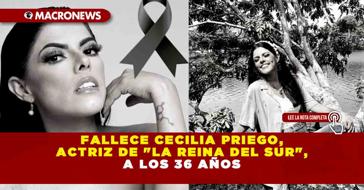 Fallece Cecilia Priego actriz de La Reina del Sur a los 36 Años