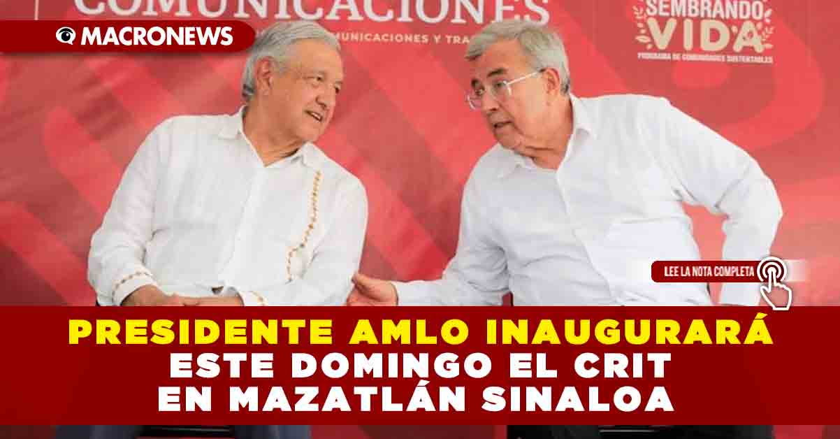 Presidente Amlo Inaugurar Este Domingo El Crit En Mazatl N Sinaloa