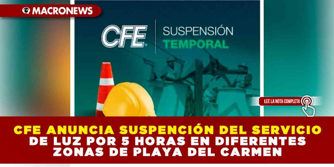 Cfe Anuncia Suspenci N Del Servicio De Luz Por Horas En Diferentes