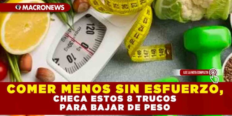 COMER MENOS SIN ESFUERZO, CHECA ESTOS 8 TRUCOS PARA BAJAR DE PESO