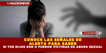 CONOCE LAS SEÑALES DE ALERTA PARA SABER SI TUS HIJOS SON O FUERON VÍCTIMAS DE ABUSO SEXUAL
