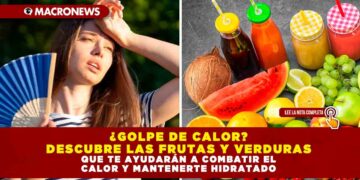 ¿GOLPE DE CALOR? DESCUBRE LAS FRUTAS Y VERDURAS QUE TE AYUDARÁN A COMBATIR EL CALOR Y MANTENERTE HIDRATADO