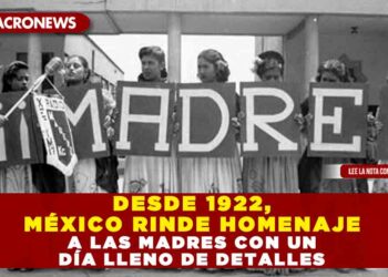 DESDE 1922, MÉXICO RINDE HOMENAJE A LAS MADRES CON UN DÍA LLENO DE DETALLES
