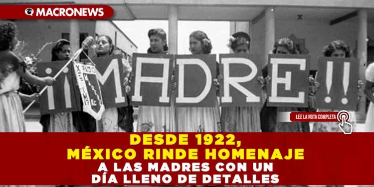 DESDE 1922, MÉXICO RINDE HOMENAJE A LAS MADRES CON UN DÍA LLENO DE DETALLES