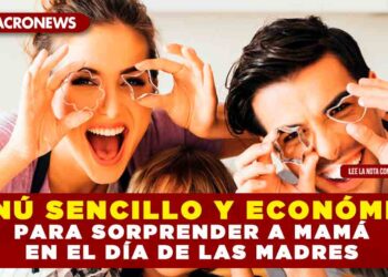 MENÚ SENCILLO Y ECONÓMICO PARA SORPRENDER A MAMÁ EN EL DÍA DE LAS MADRES