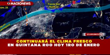 CONTINUARÁ EL CLIMA FRESCO EN QUINTANA ROO HOY 1RO DE ENERO