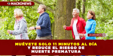 MUÉVETE SOLO 11 MINUTOS AL DÍA Y REDUCE EL RIESGO DE MUERTE PREMATURA