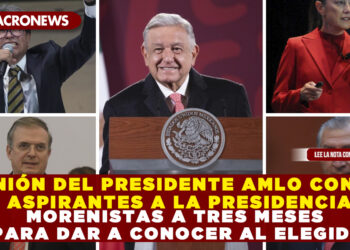 Así fue la reunión del Presidente AMLO con los aspirantes a la Presidencia de la República Méxicana