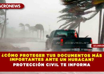 ¿CÓMO PROTEGER TUS DOCUMENTOS MÁS IMPORTANTES ANTE UN HURACAN? PROTECCIÓN CIVIL TE INFORMA