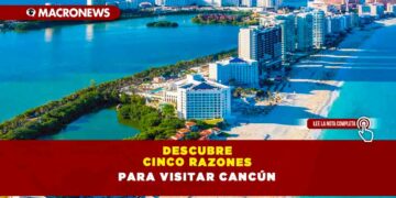 Descubre cinco razones para visitar Cancún