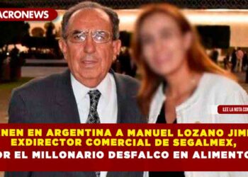 Detienen en Argentina a Manuel Lozano Jiménez, exdirector comercial de Segalmex, por el millonario desfalco en alimentos