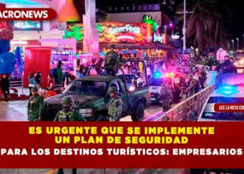 Es urgente que se implemente un plan de seguridad para los destinos turísticos: Empresarios
