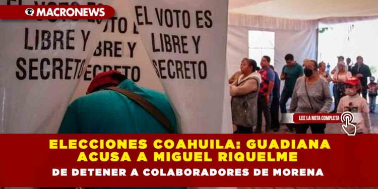 Elecciones Coahuila: Guadiana acusa a Miguel Riquelme de detener a colaboradores de Morena