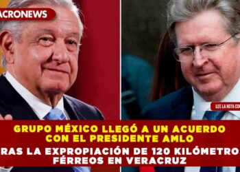 Grupo México llegó a un acuerdo con el Presidente AMLO tras la expropiación de 120 kilómetros férreos en Veracruz