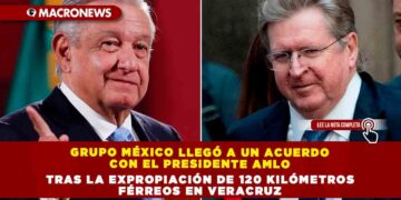 Grupo México llegó a un acuerdo con el Presidente AMLO tras la expropiación de 120 kilómetros férreos en Veracruz