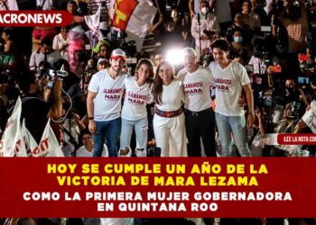 HOY SE CUMPLE UN AÑO DE LA VICTORIA DE MARA LEZAMA COMO LA PRIMERA MUJER GOBERNADORA EN QUINTANA ROO