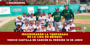 INAUGURARÁN LA TEMPORADA DE LA LIGA DE BÉISBOL VINICIO CASTILLA EN CANCÚN EL PRÓXIMO 10 DE JUNIO