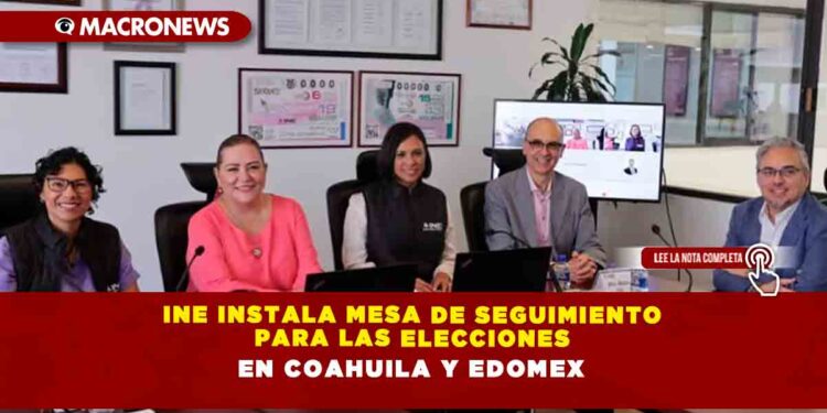 INE instala mesa de seguimiento para las elecciones en Coahuila y Edomex