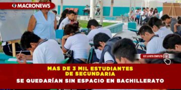 MAS DE 3 MIL ESTUDIANTES DE SECUNDARIA SE QUEDARÍAN SIN ESPACIO EN BACHILLERATO