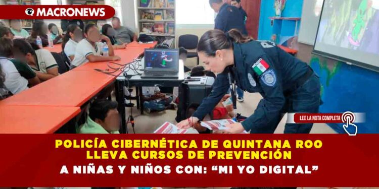 Policía Cibernética de Quintana Roo lleva cursos de prevención a niñas y niños con: “Mi yo digital”