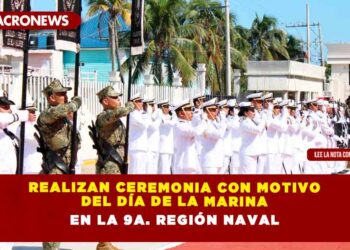 REALIZAN CEREMONIA CON MOTIVO DEL DÍA DE LA MARINA EN LA 9a. REGIÓN NAVAL