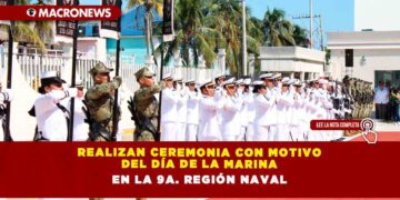 REALIZAN CEREMONIA CON MOTIVO DEL DÍA DE LA MARINA EN LA 9a. REGIÓN NAVAL