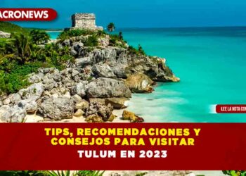 Tips, Recomendaciones y consejos para visitar Tulum en 2023