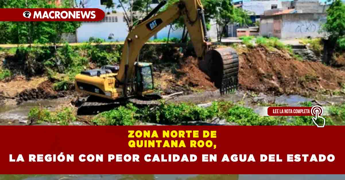 Zona Norte De Quintana Roo La Región Con Peor Calidad En Agua Del Estado — Macronews 7212