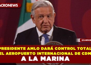 Presidente AMLO dará control total del Aeropuerto Internacional de CDMX a la Marina