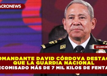 Comandante David Córdova destaca que la Guardia Nacional ha decomisado más de 7 mil kilos de fentanilo