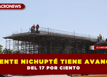 PUENTE NICHUPTÉ TIENE AVANCE DEL 17 POR CIENTO
