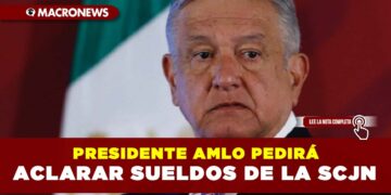 Presidente AMLO pedirá por escrito aclarar sueldos de la SCJN