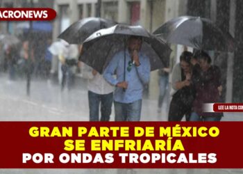 Ondas tropicales enfriarían gran parte de México