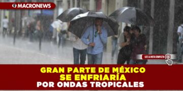 Ondas tropicales enfriarían gran parte de México