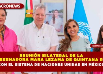 Reunión bilateral de la Gobernadora Mara Lezama de Quintana Roo con el Sistema de Naciones Unidas en México
