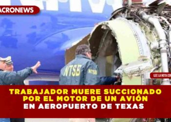 Trabajador muere succionado por el motor de un avión en aeropuerto de Texas