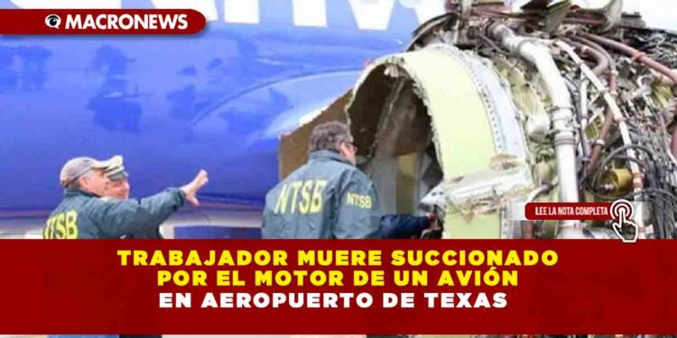 Trabajador muere succionado por el motor de un avión en aeropuerto de Texas