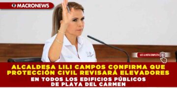 Alcaldesa Lili Campos confirma que Protección Civil revisará elevadores en todos los edificios públicos de Playa del Carmen