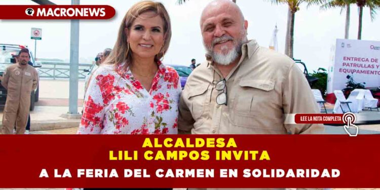 ALCALDESA LILI CAMPOS INVITA A LA FERIA DEL CARMEN EN SOLIDARIDAD