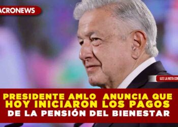 Presidente AMLO anuncia que hoy iniciaron los pagos de la Pensión del Bienestar