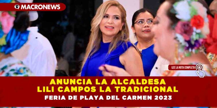 Anuncia la Alcaldesa Lili Campos la tradicional Feria de Playa del Carmen 2023