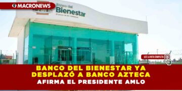 Banco del Bienestar ya desplazó a Banco Azteca, afirma el Presidente AMLO