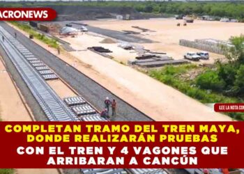 COMPLETAN TRAMO DEL TREN MAYA, DONDE REALIZARÁN PRUEBAS CON EL TREN Y 4 VAGONES QUE ARRIBARAN A CANCÚN