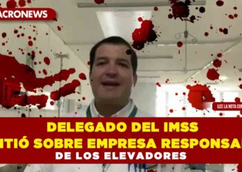 Delegado del IMSS mintió sobre la empresa responsable de los elevadores