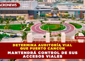 DETERMINA AUDITORIA VIAL QUE PUERTO CANCÚN MANTENDRÁ CONTROL DE SUS ACCESOS VIALES